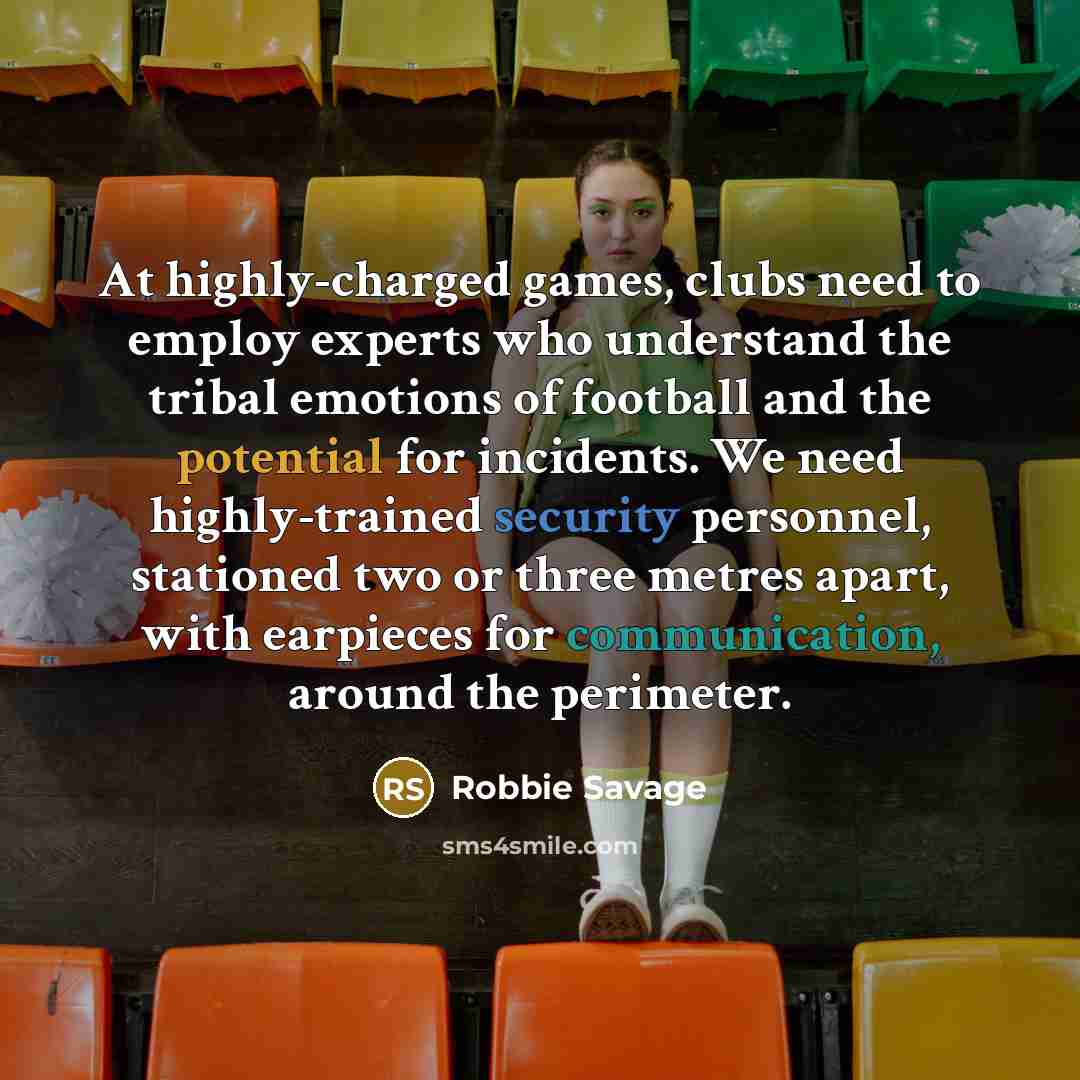 “At highly-charged games, clubs need to employ experts who understand…” quote by Robbie Savage