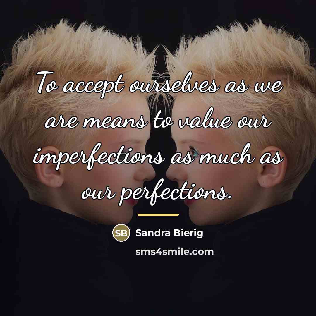 “To accept ourselves as we are means to value our…” quote by Sandra Bierig