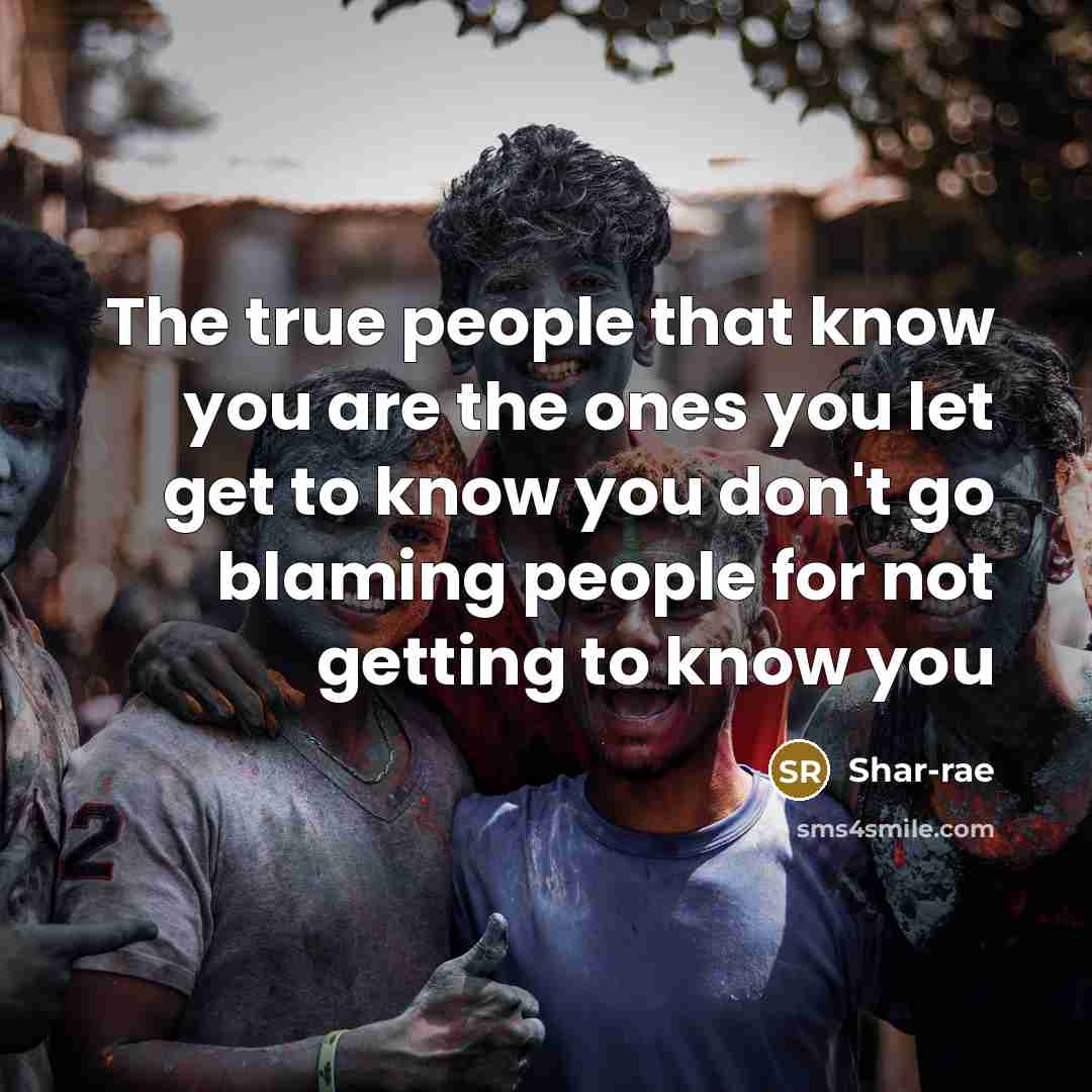 “The true people that know you are the ones you…” quote by Shar-rae