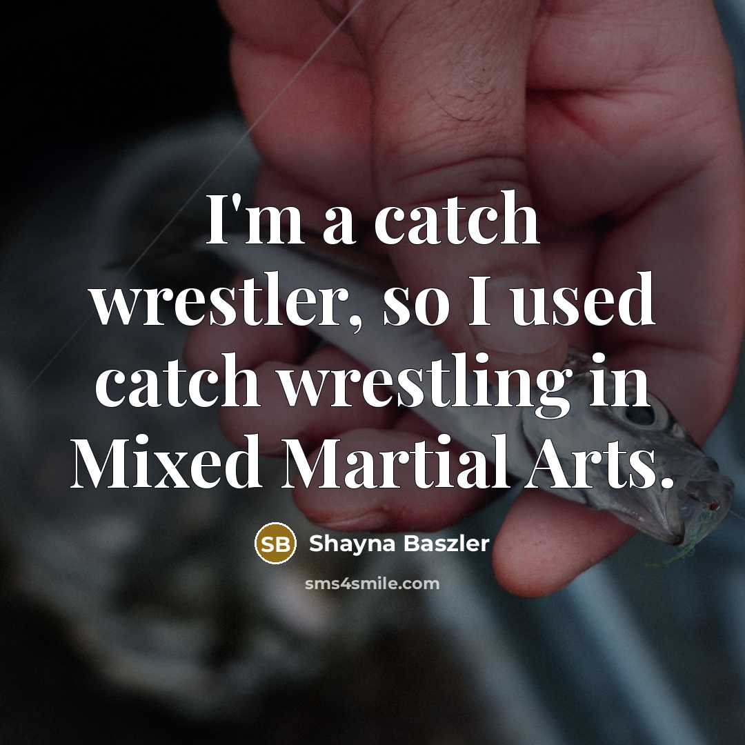“I'm a catch wrestler, so I used catch wrestling in…” quote by Shayna Baszler
