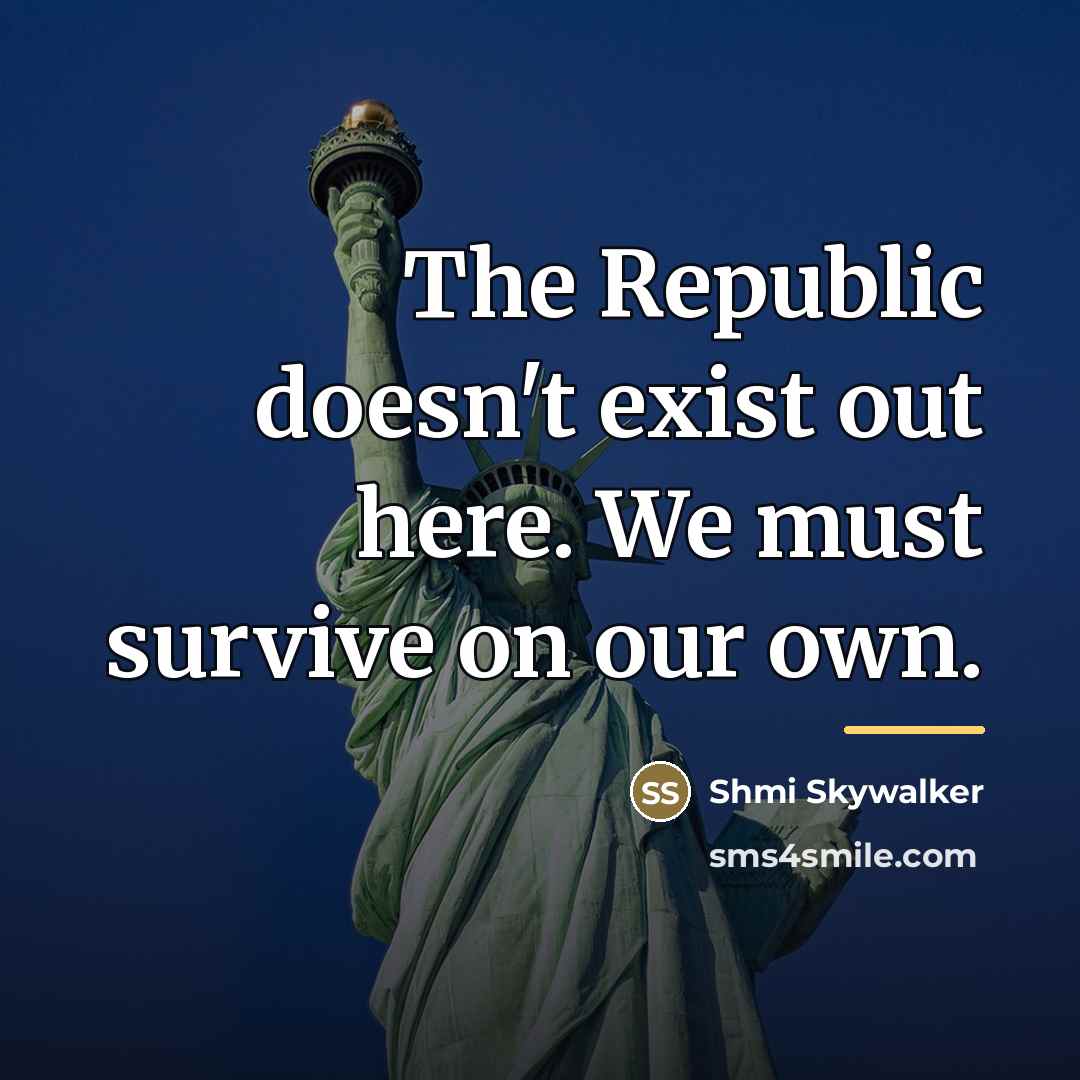“The Republic doesn't exist out here. We must survive on…” quote by Shmi Skywalker