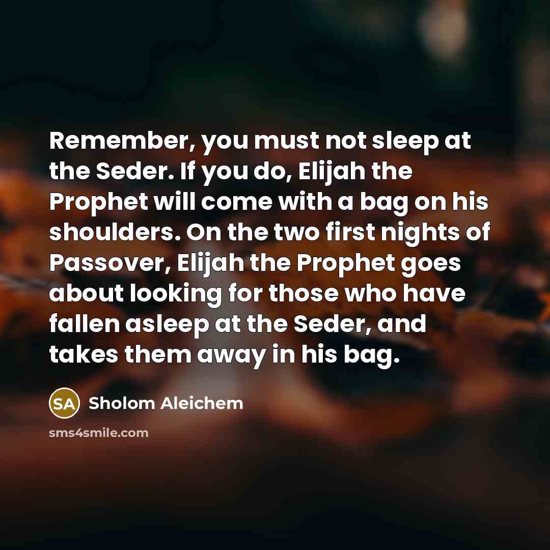 “Remember, you must not sleep at the Seder. If you…” quote by Sholom Aleichem
