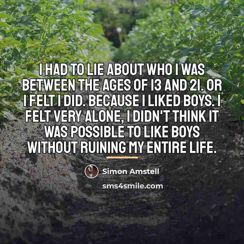 “I had to lie about who I was between the…” quote by Simon Amstell