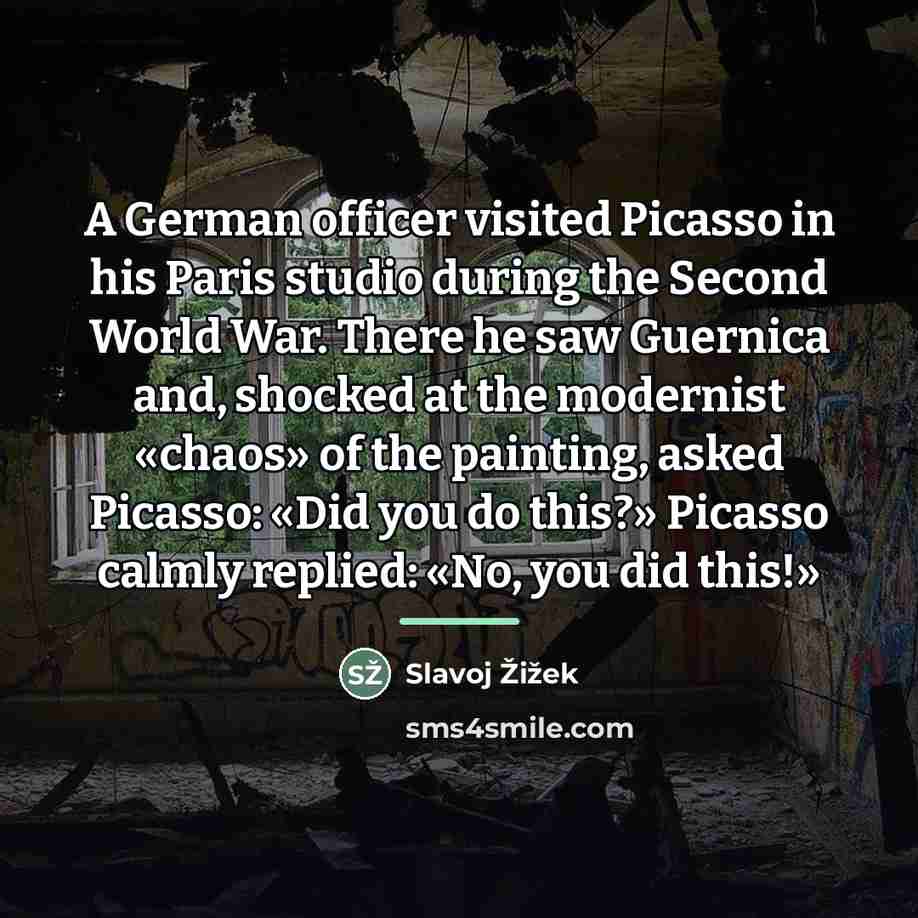“A German officer visited Picasso in his Paris studio during…” quote by Slavoj Žižek