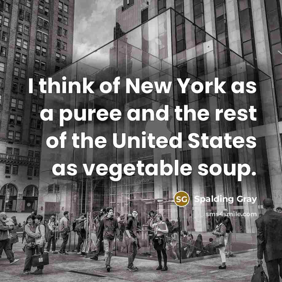 “I think of New York as a puree and the…” quote by Spalding Gray