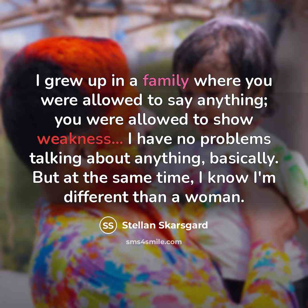 “I grew up in a family where you were allowed…” quote by Stellan Skarsgard