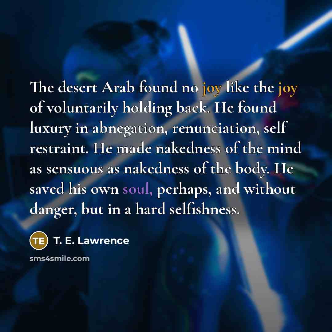 “The desert Arab found no joy like the joy of…” quote by T. E. Lawrence