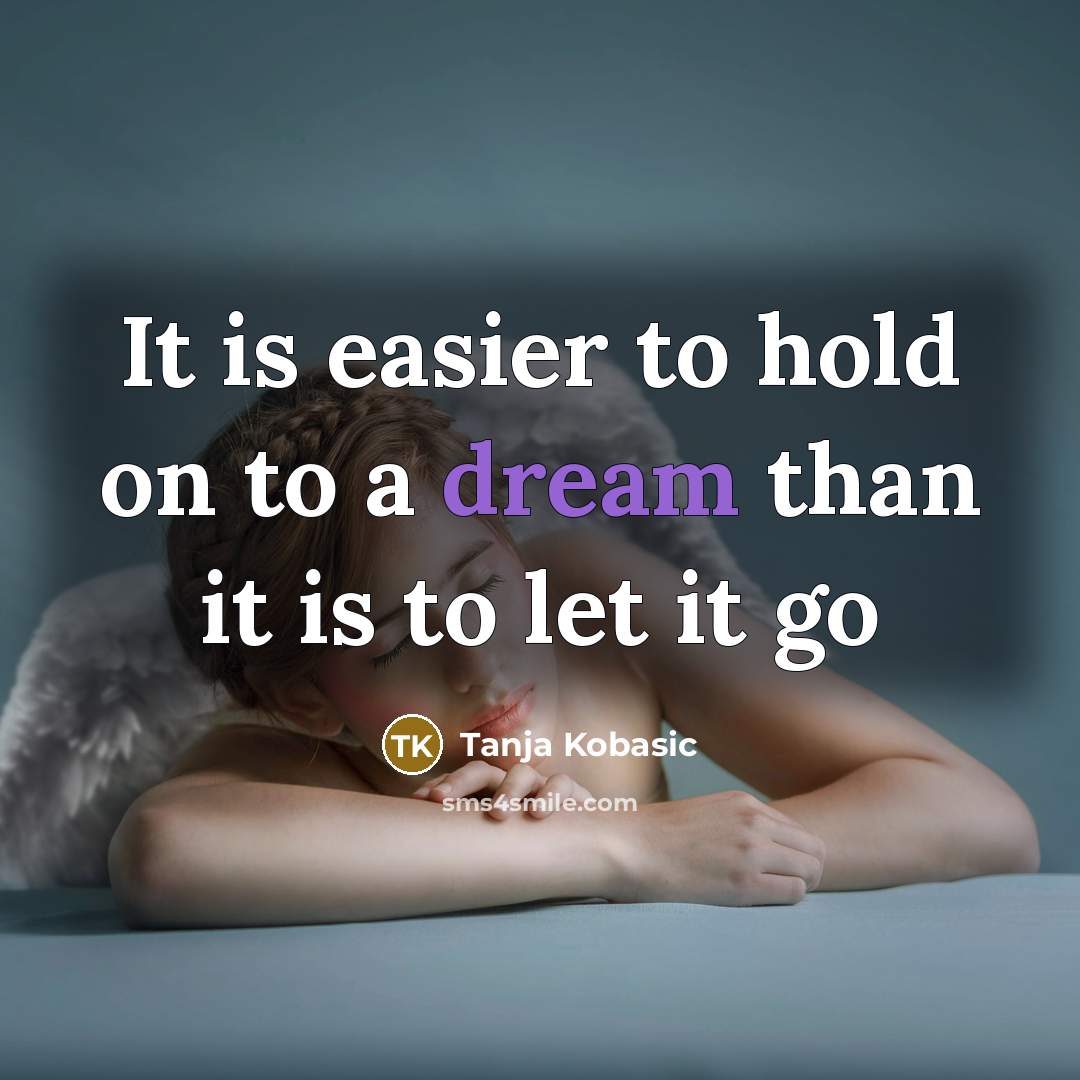 “It is easier to hold on to a dream than…” quote by Tanja Kobasic