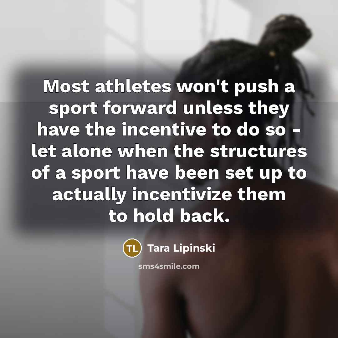 “Most athletes won't push a sport forward unless they have…” quote by Tara Lipinski