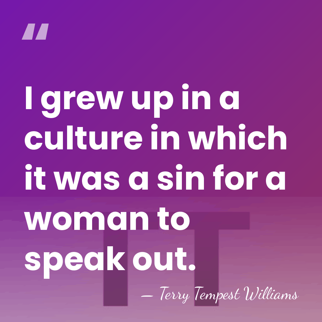 I grew up in a culture in which it was a sin&hellip; - Terry Tempest Williams