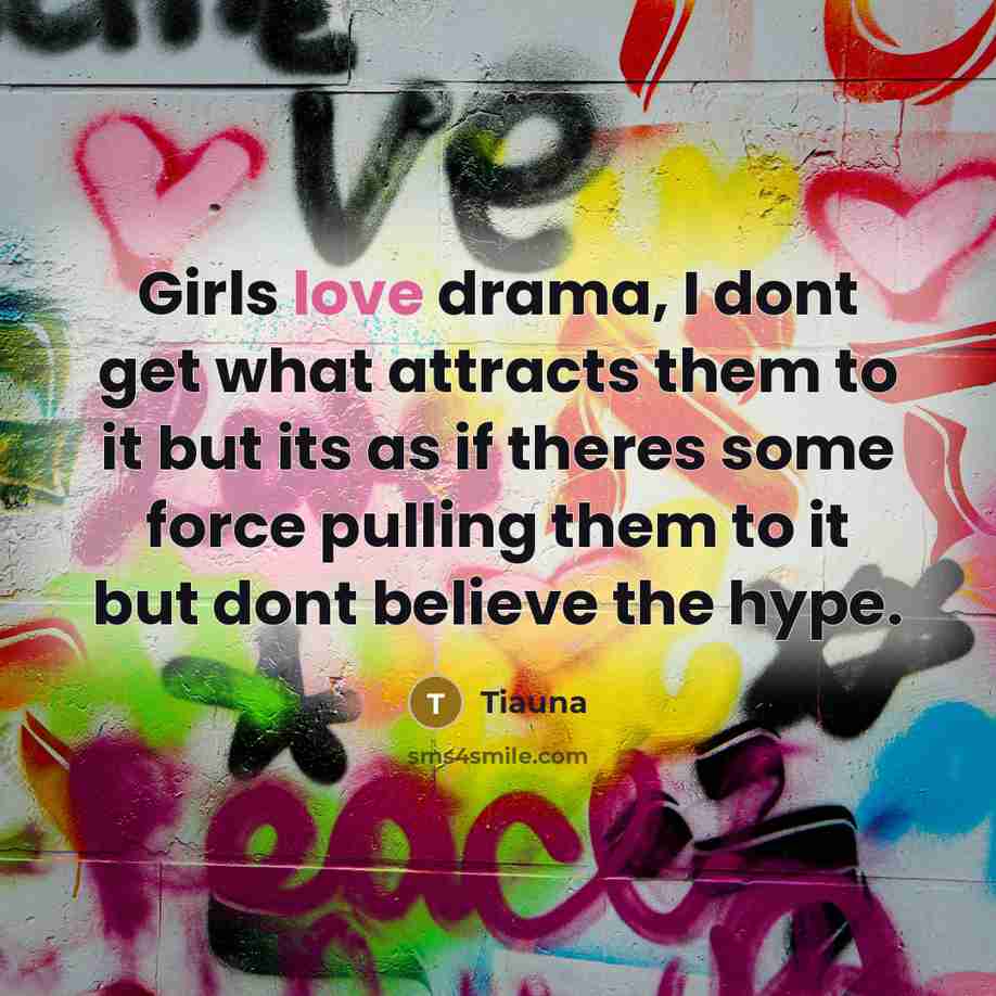 “Girls love drama, I dont get what attracts them to…” quote by Tiauna