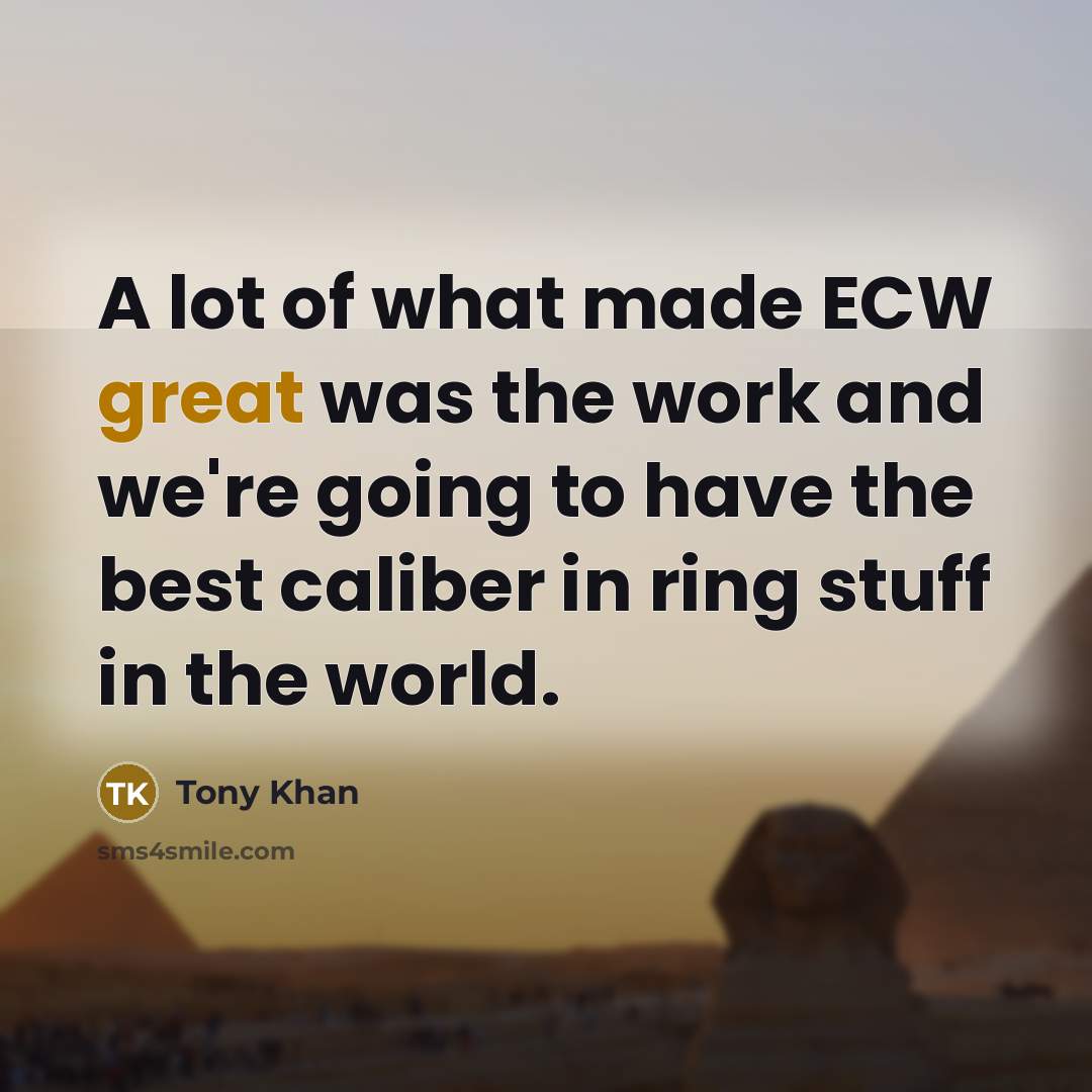 “A lot of what made ECW great was the work…” quote by Tony Khan