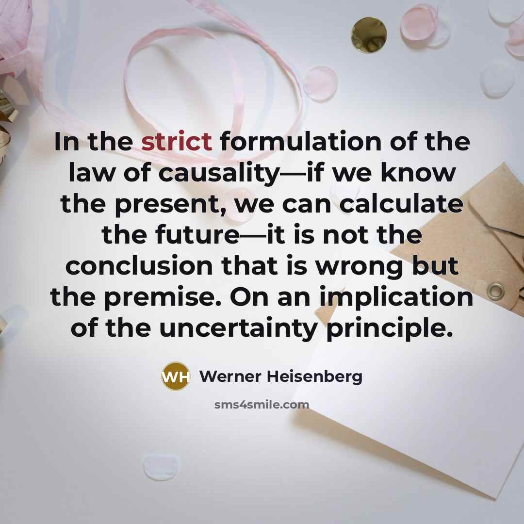 “In the strict formulation of the law of causality—if we…” quote by Werner Heisenberg