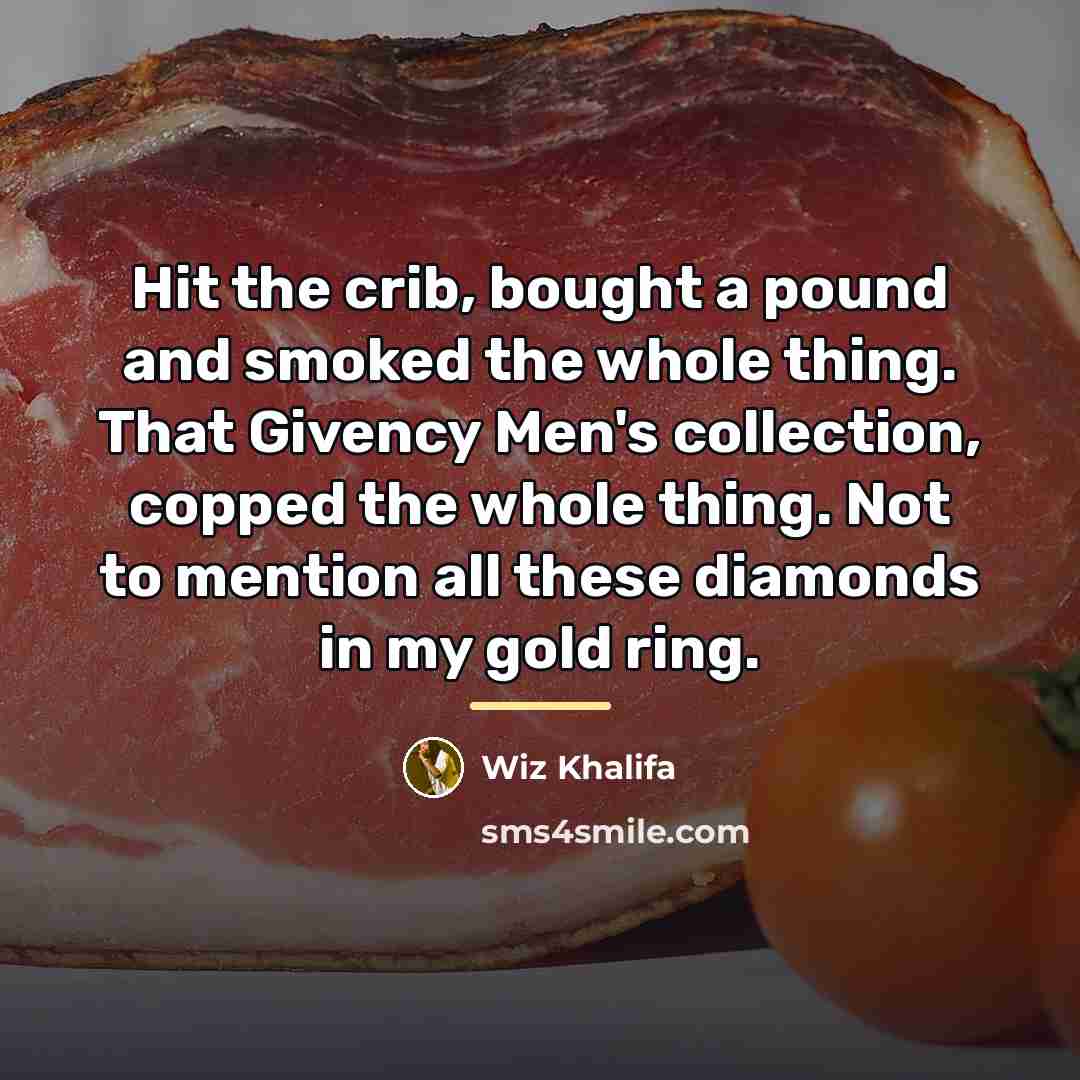 “Hit the crib, bought a pound and smoked the whole…” quote by Wiz Khalifa