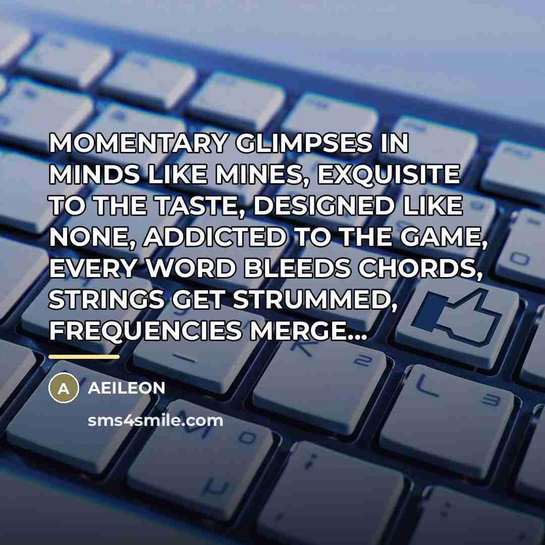 “MOMENTARY GLIMPSES IN MINDS LIKE MINES, EXQUISITE TO THE TASTE,…” quote by AEILEON