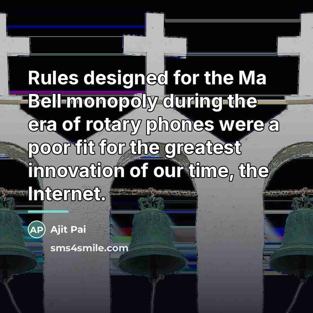 “Rules designed for the Ma Bell monopoly during the era…” quote by Ajit Pai