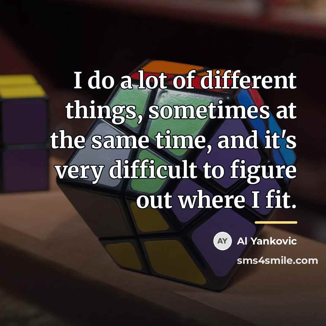 “I do a lot of different things, sometimes at the…” quote by Al Yankovic