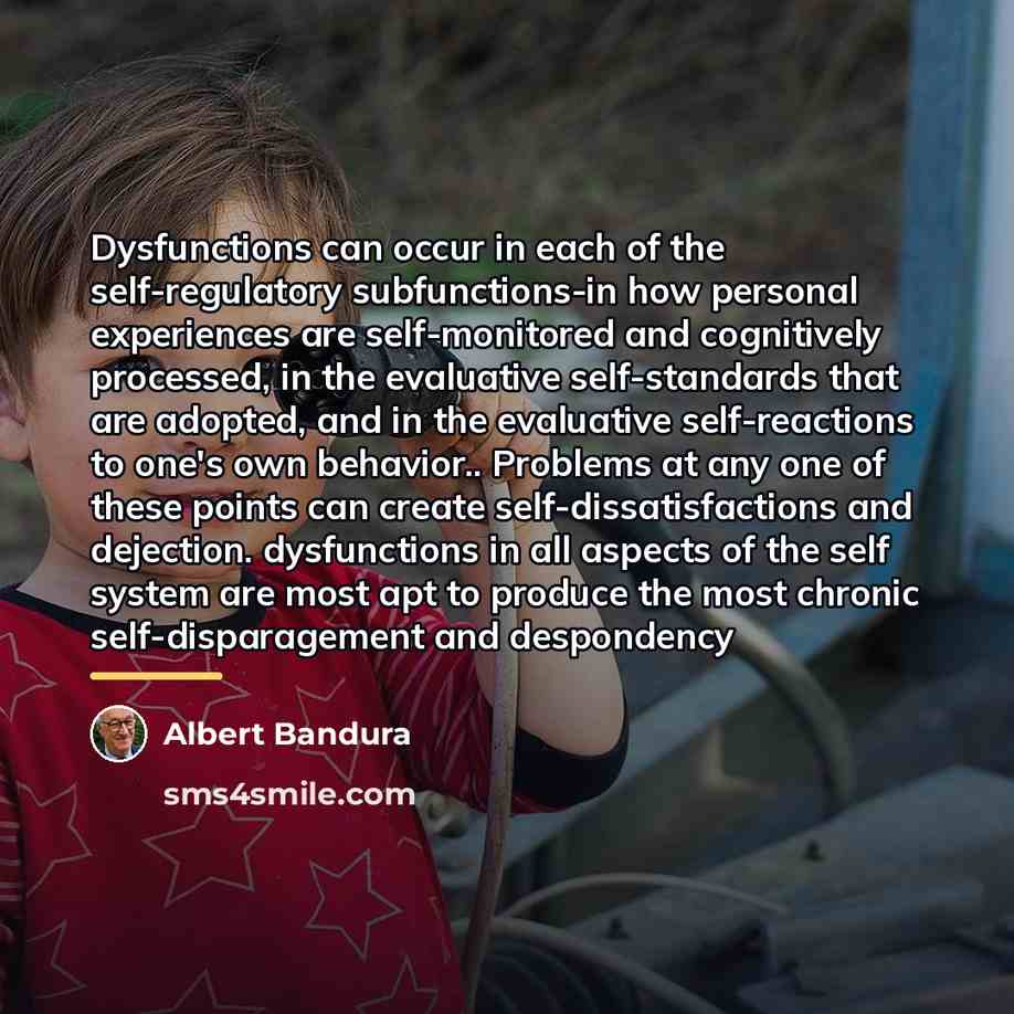 “Dysfunctions can occur in each of the self-regulatory subfunctions-in how…” quote by Albert Bandura