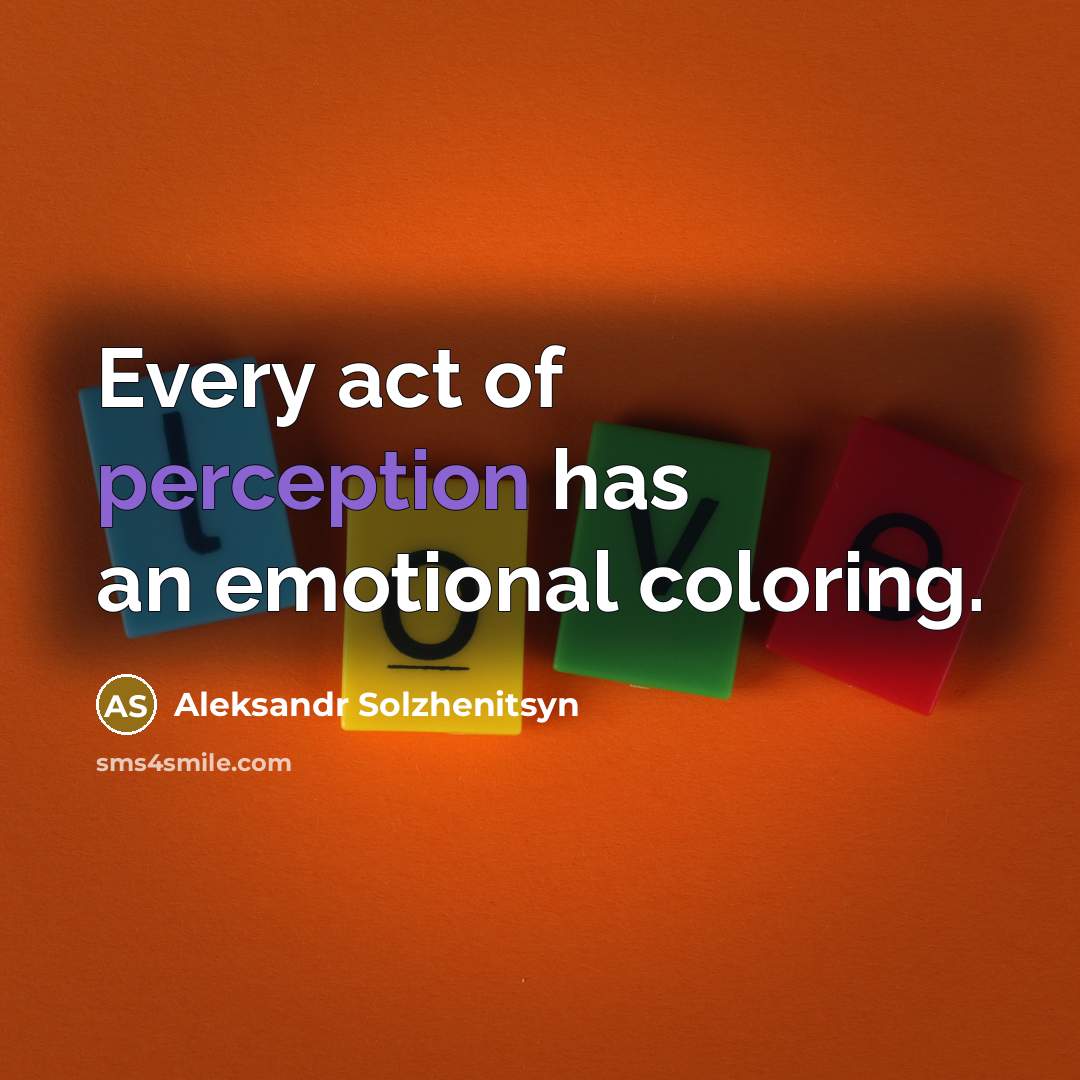 “Every act of perception has an emotional coloring.…” quote by Aleksandr Solzhenitsyn