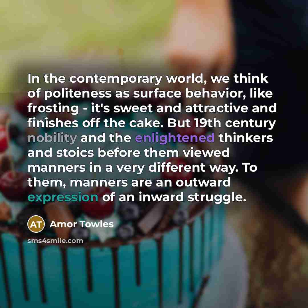“In the contemporary world, we think of politeness as surface…” quote by Amor Towles