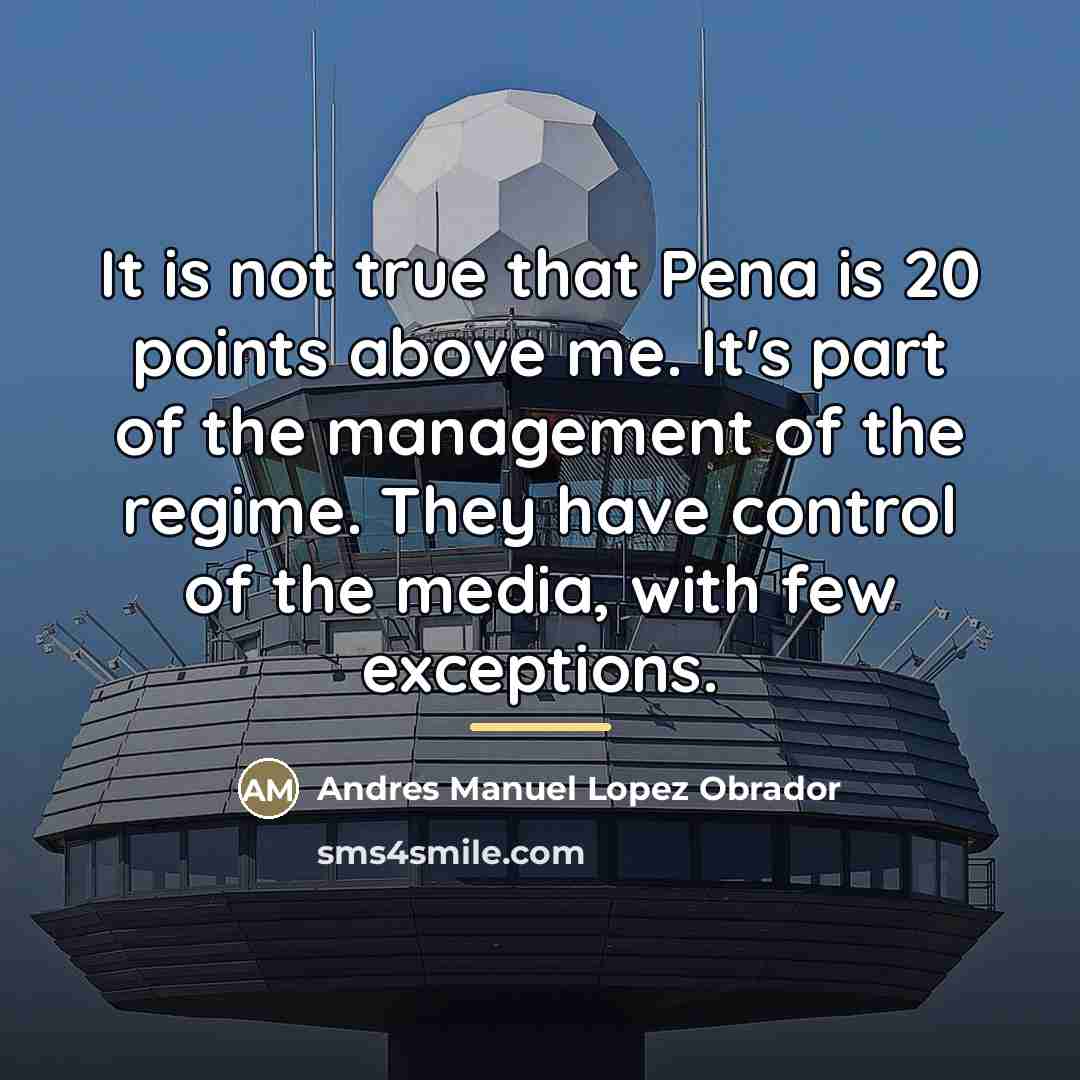 “It is not true that Pena is 20 points above…” quote by Andres Manuel Lopez Obrador