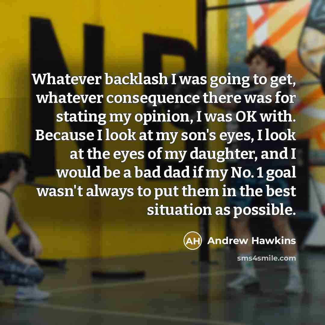 “Whatever backlash I was going to get, whatever consequence there…” quote by Andrew Hawkins