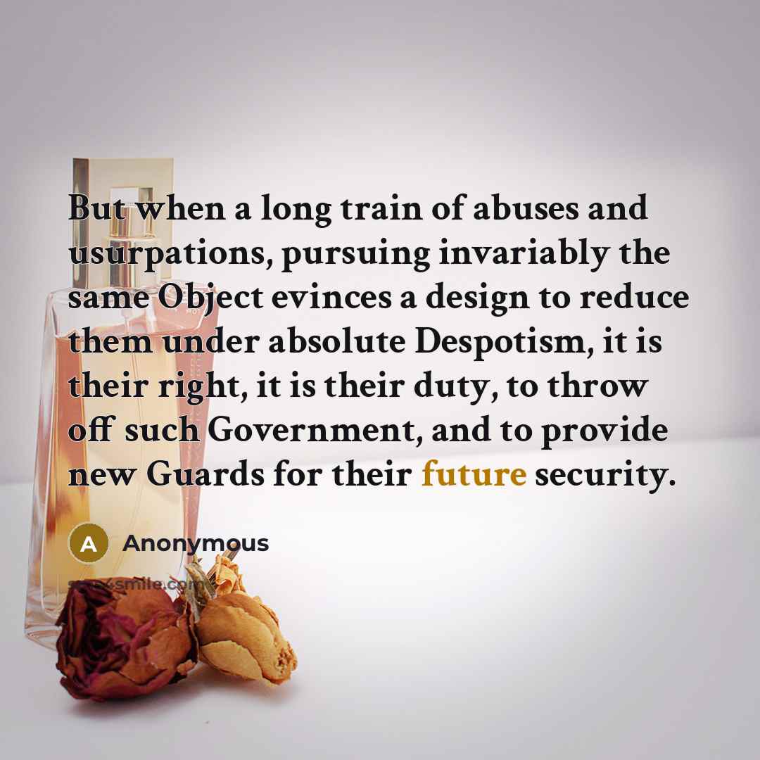 “But when a long train of abuses and usurpations, pursuing…” quote by Anonymous