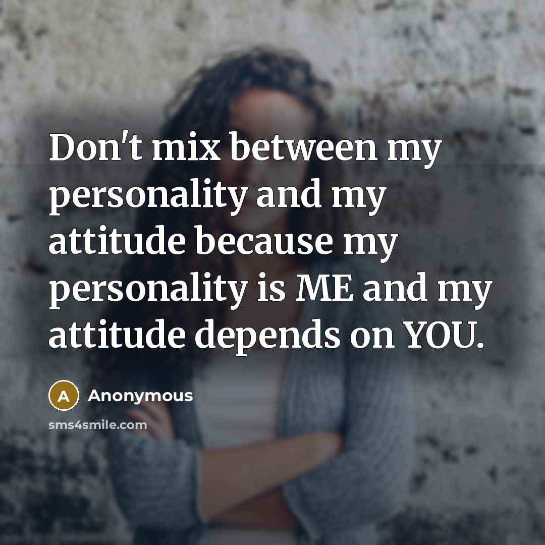“Don't mix between my personality and my attitude because my…” quote by Anonymous