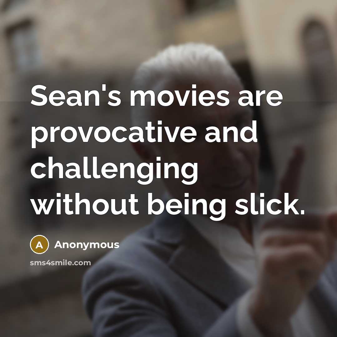“Sean's movies are provocative and challenging without being slick.…” quote by Anonymous