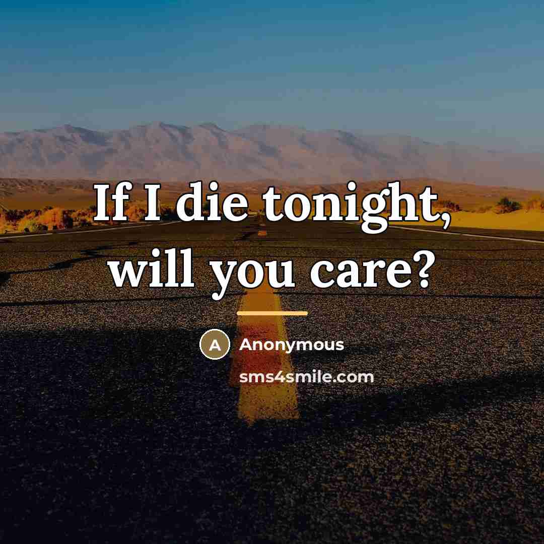 “If I die tonight, will you care?…” quote by Anonymous