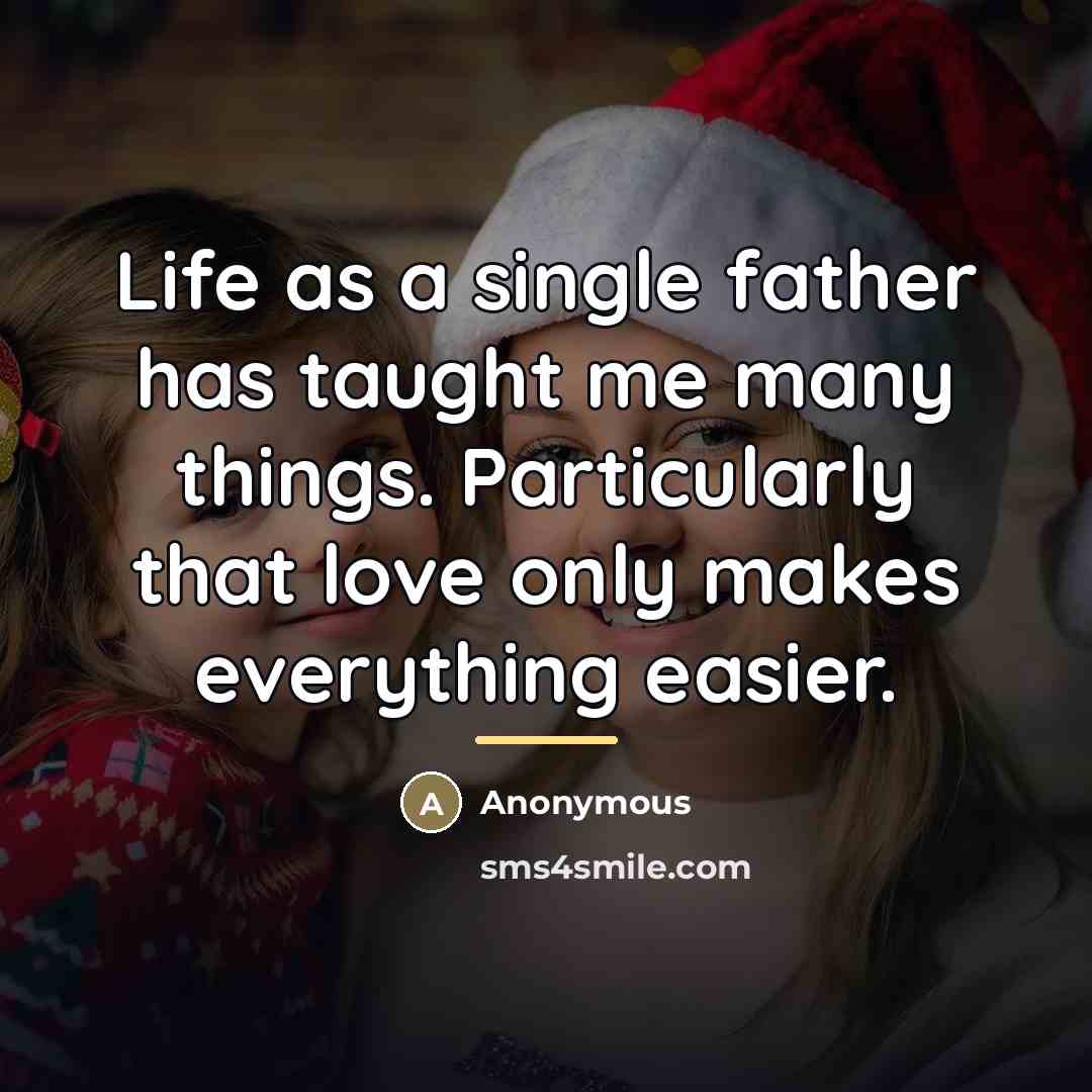 “Life as a single father has taught me many things.…” quote by Anonymous