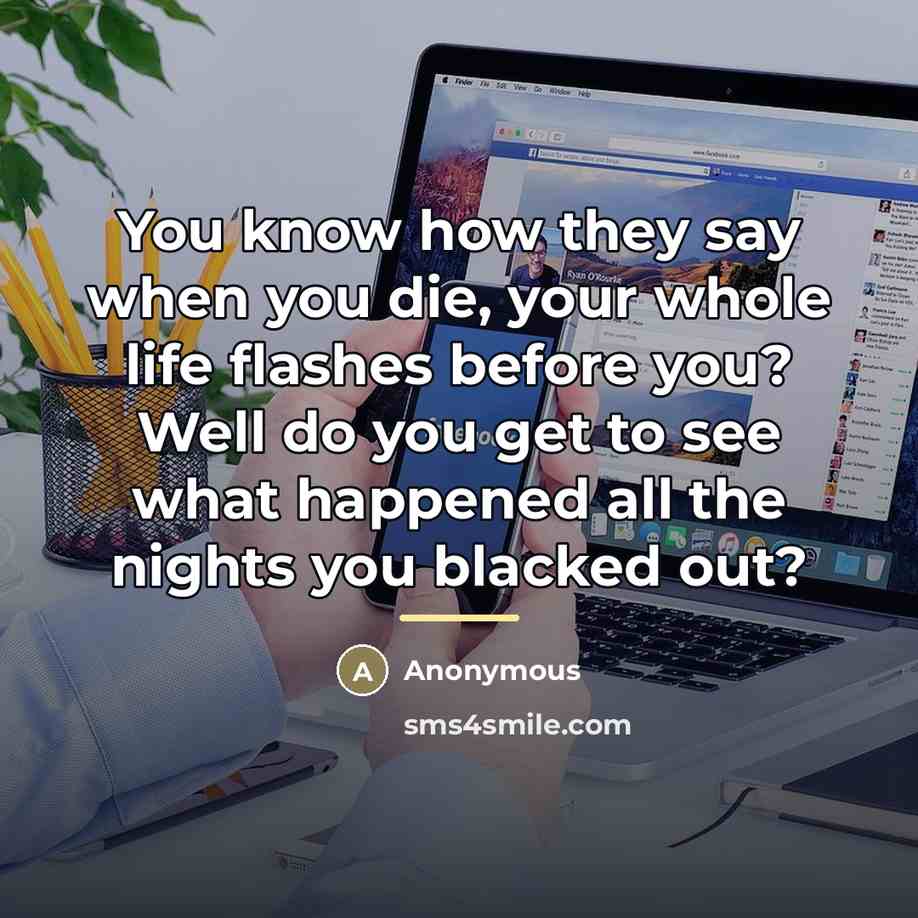 “You know how they say when you die, your whole…” quote by Anonymous