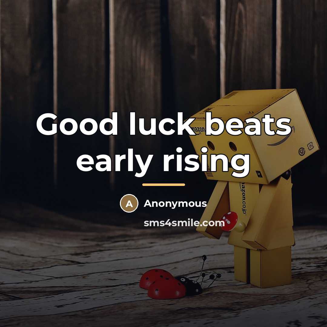 “Good luck beats early rising…” quote by Anonymous