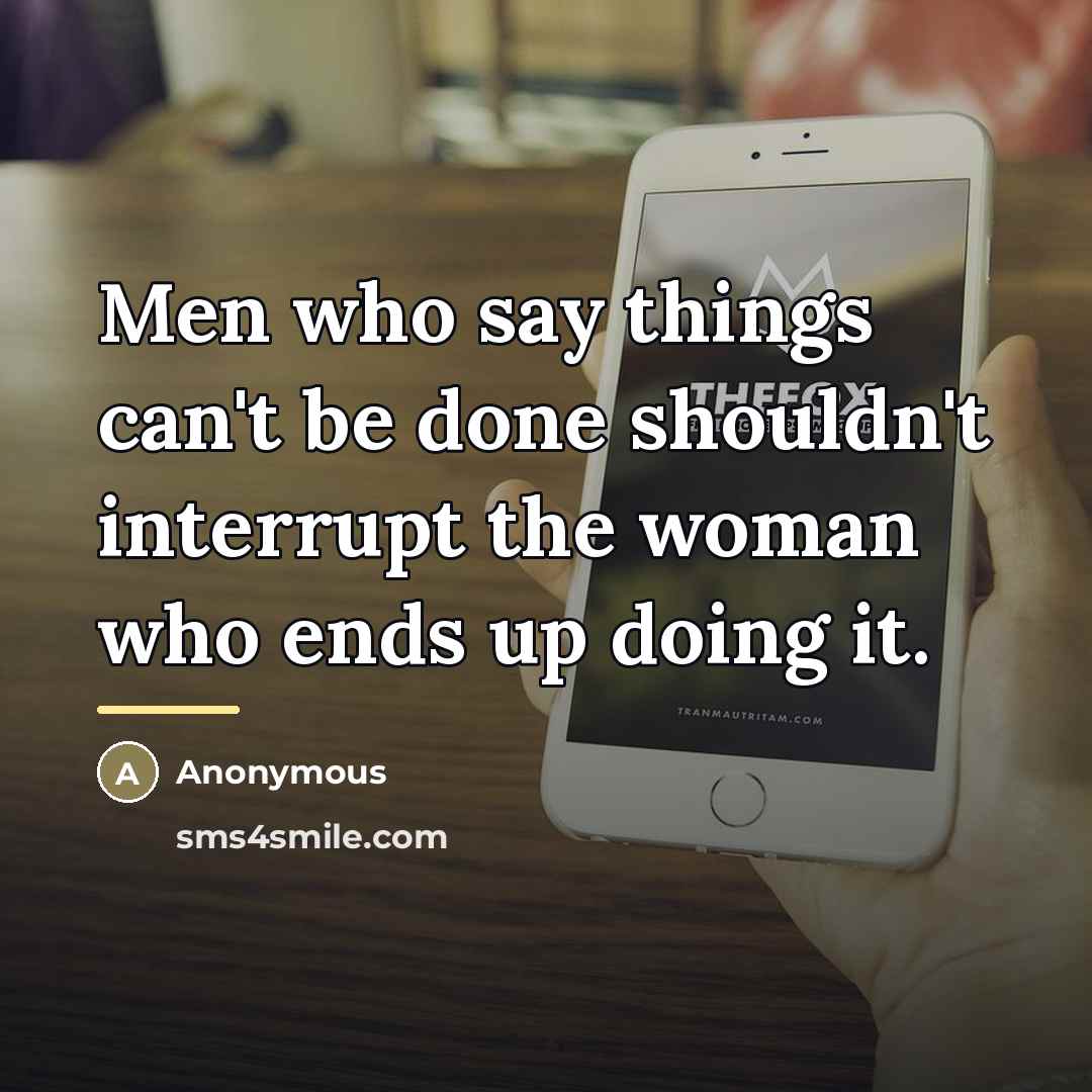 “Men who say things can't be done shouldn't interrupt the…” quote by Anonymous