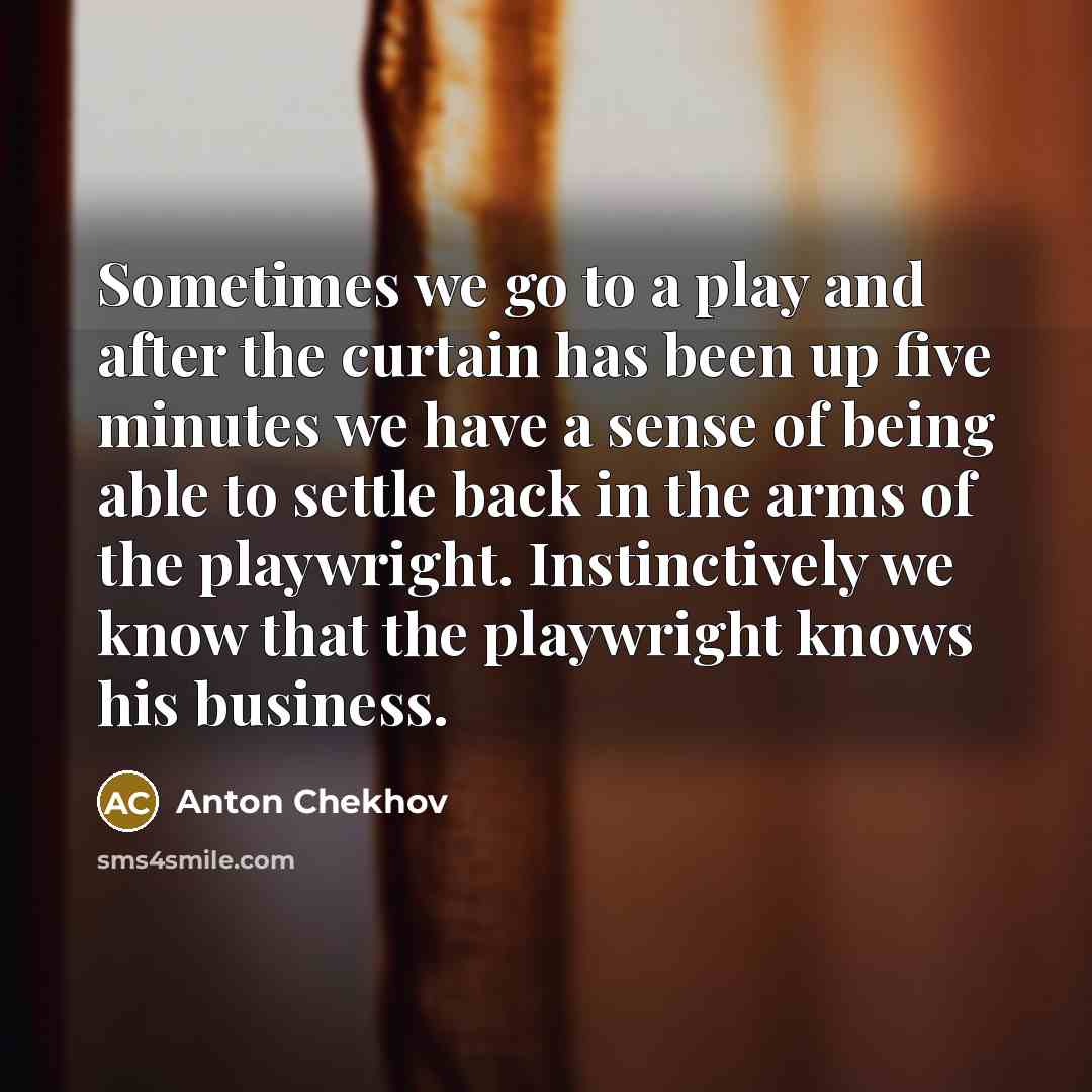 “Sometimes we go to a play and after the curtain…” quote by Anton Chekhov
