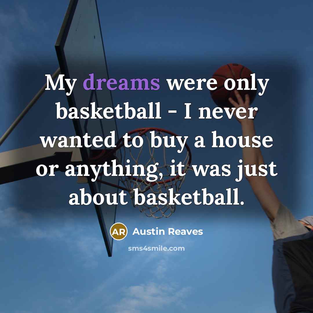 “My dreams were only basketball - I never wanted to…” quote by Austin Reaves