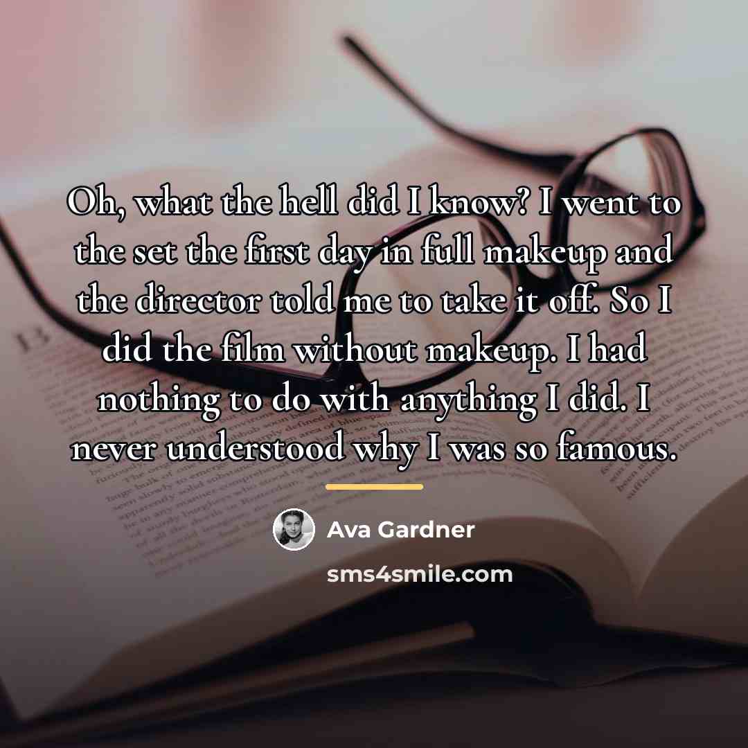 “Oh, what the hell did I know? I went to…” quote by Ava Gardner