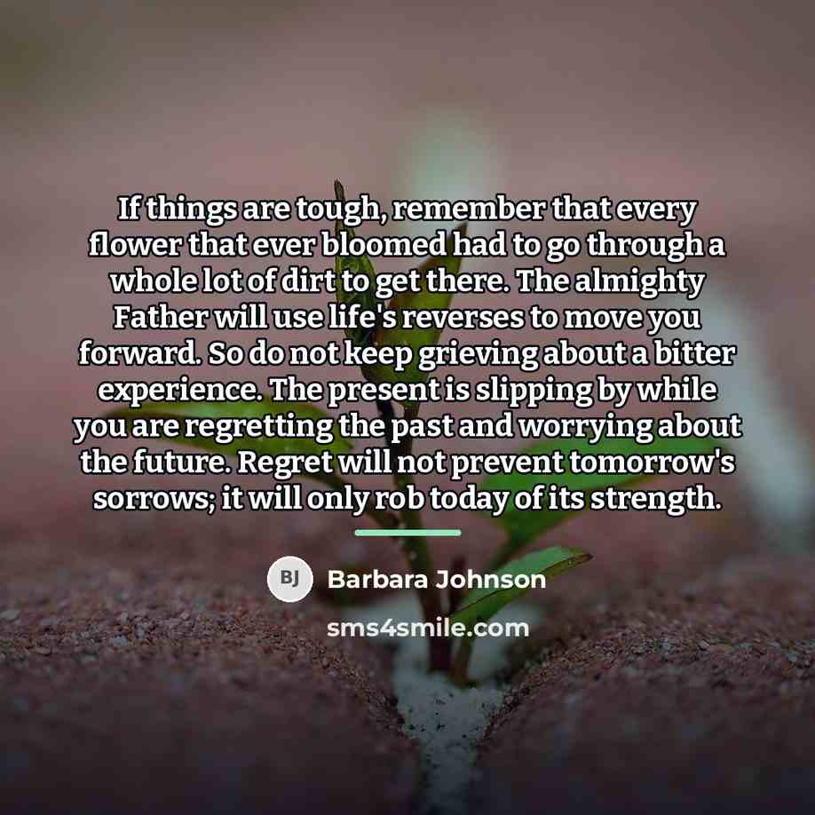“If things are tough, remember that every flower that ever…” quote by Barbara Johnson