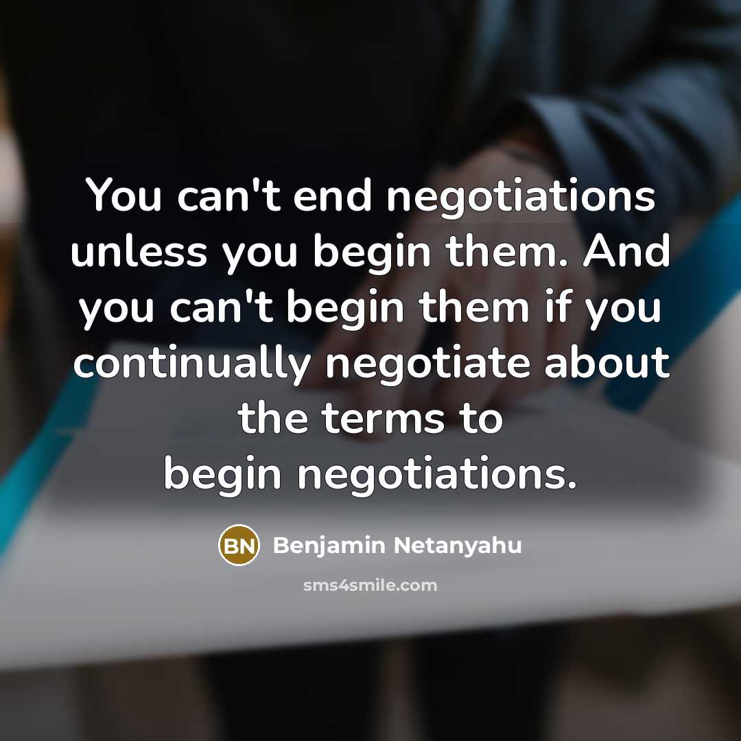 “You can't end negotiations unless you begin them. And you…” quote by Benjamin Netanyahu