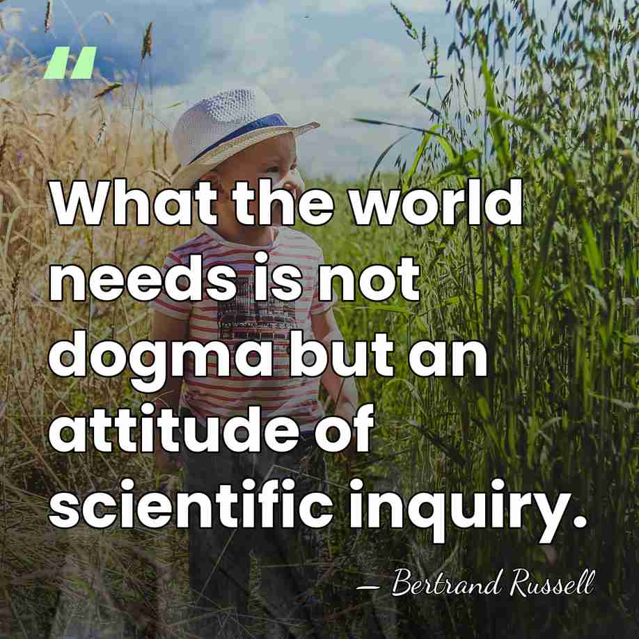 What the world needs is not dogma but an attitude of scientific&hellip; - Bertrand Russell