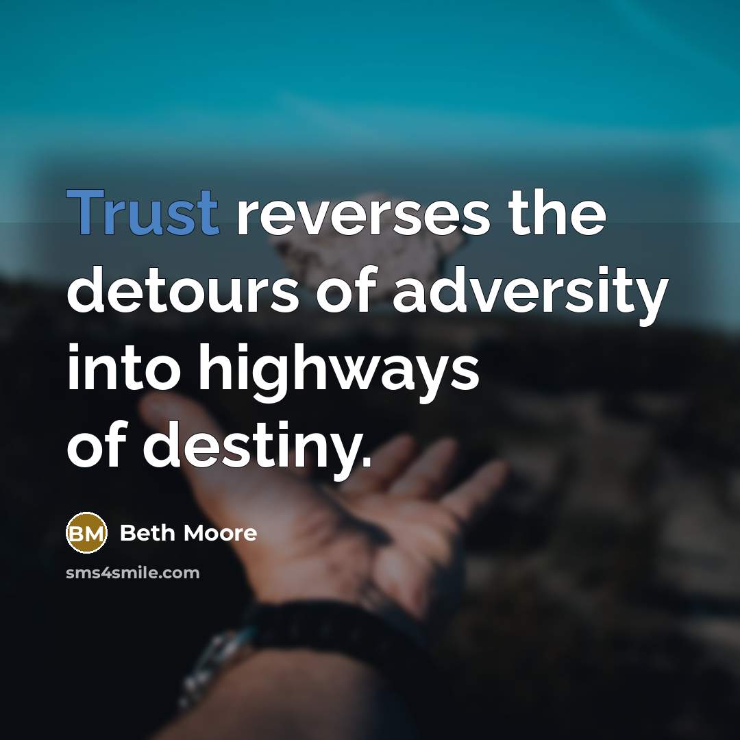 “Trust reverses the detours of adversity into highways of destiny.…” quote by Beth Moore