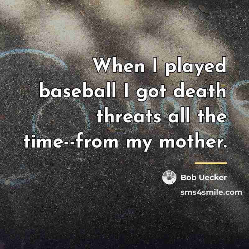 “When I played baseball I got death threats all the…” quote by Bob Uecker