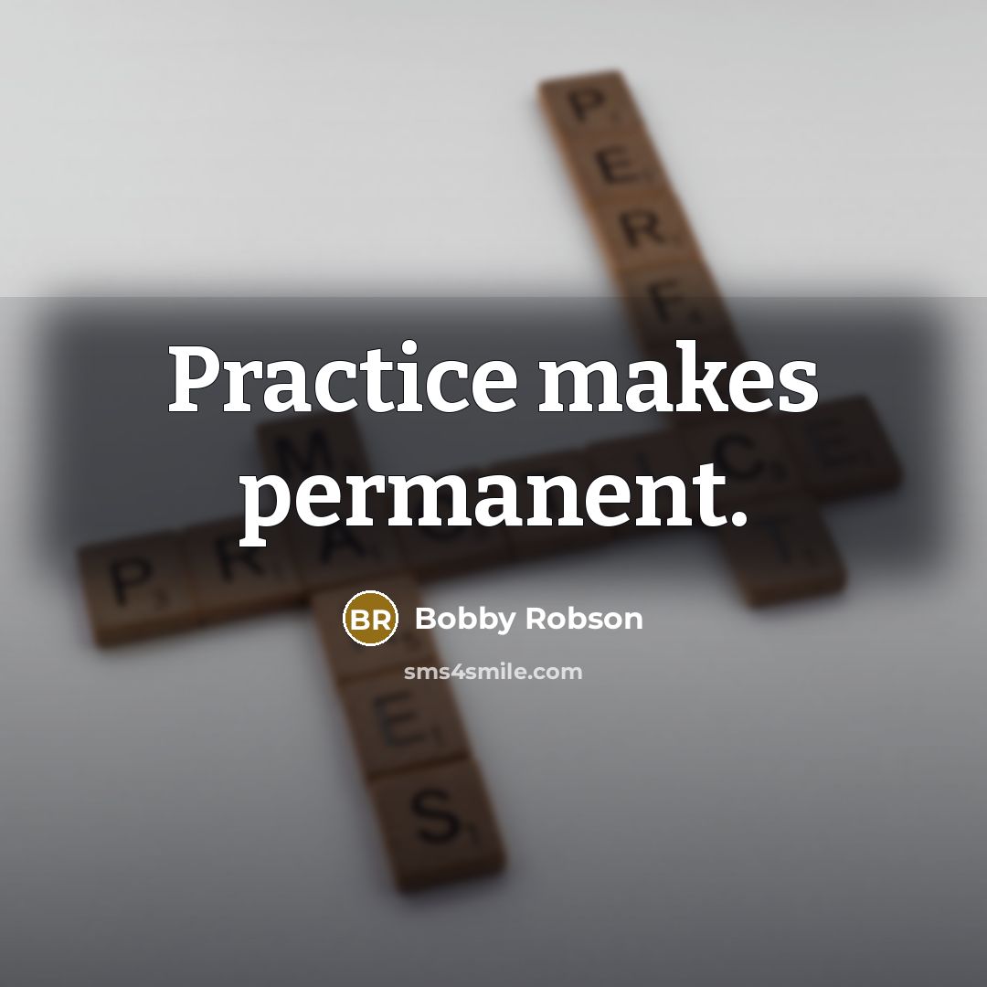 “Practice makes permanent.” quote by Bobby Robson