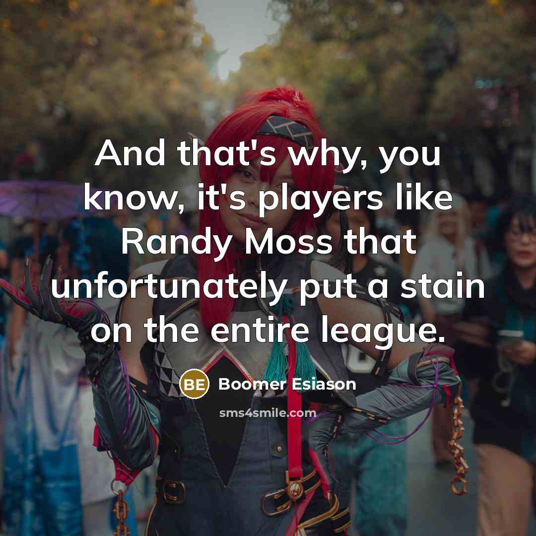 “And that's why, you know, it's players like Randy Moss…” quote by Boomer Esiason