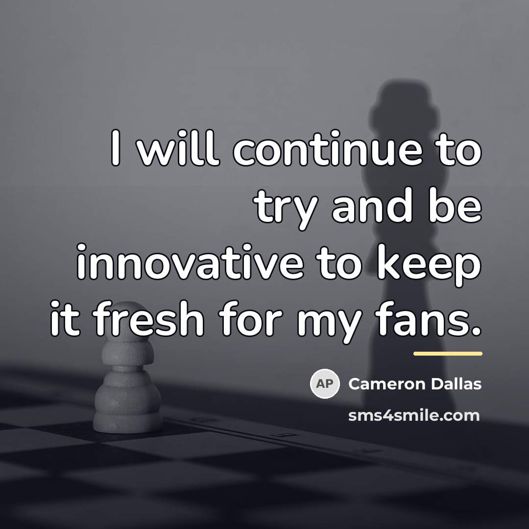 “I will continue to try and be innovative to keep…” quote by Cameron Dallas