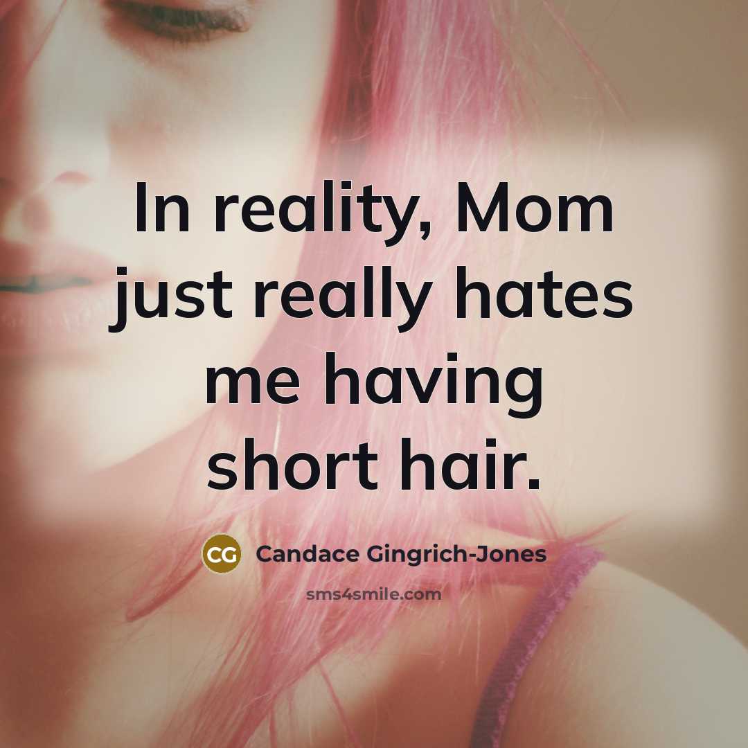 “In reality, Mom just really hates me having short hair.…” quote by Candace Gingrich-Jones