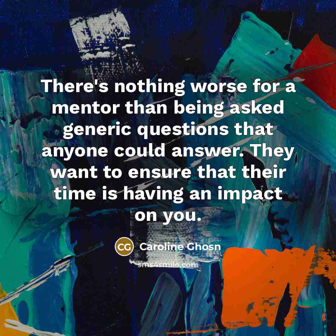 “There's nothing worse for a mentor than being asked generic…” quote by Caroline Ghosn