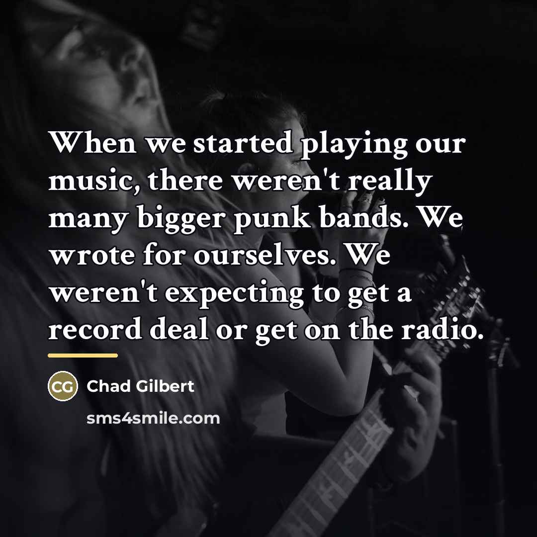 “When we started playing our music, there weren't really many…” quote by Chad Gilbert