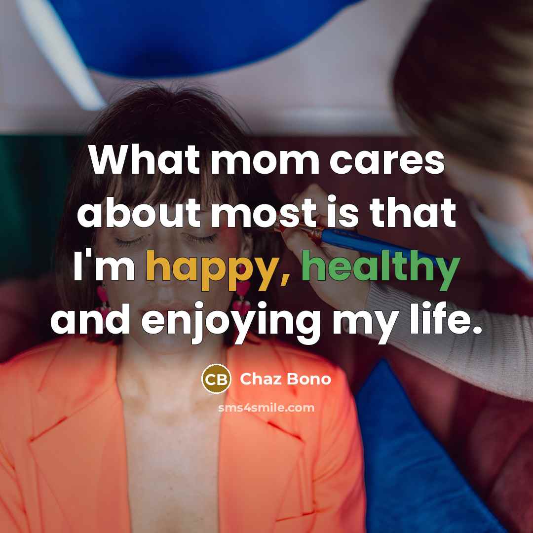 “What mom cares about most is that I'm happy, healthy…” quote by Chaz Bono