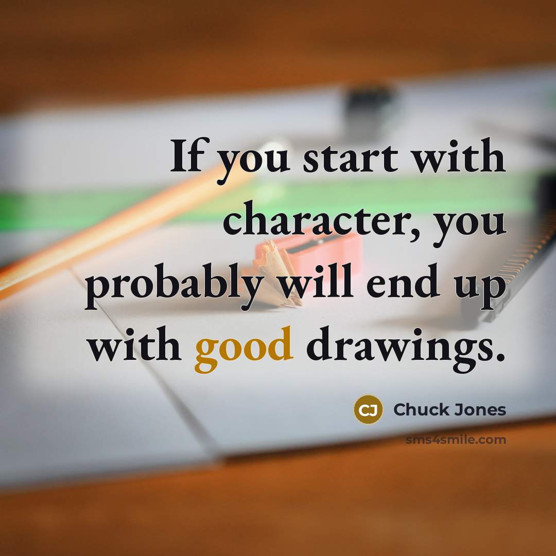 “If you start with character, you probably will end up…” quote by Chuck Jones